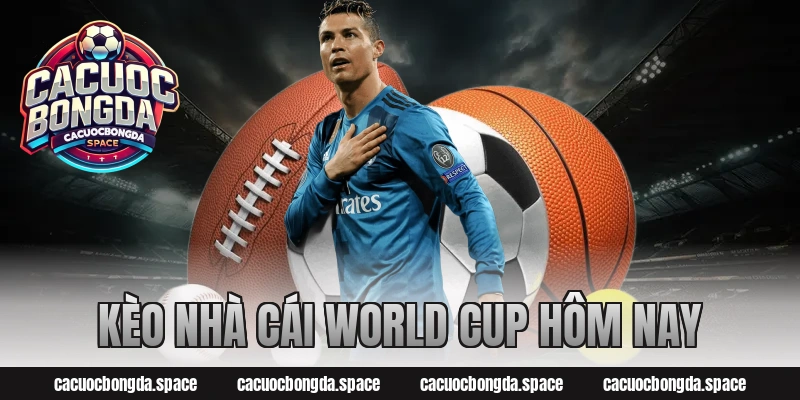 Kèo Nhà Cái World Cup Hôm Nay: Cập Nhật Kèo Mới Nhất