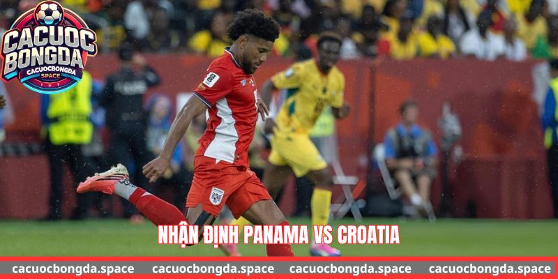 Nhận định Panama vs Croatia (06h00 ngày 24/6/2026): Trận chiến sinh tử thắp sáng hy vọng